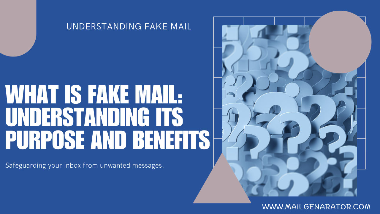 What is Fake Mail: Understanding Its Purpose and Benefits